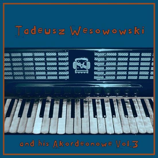Tadeusz Wesowowski and his Akordeonowe vol3 - FRONT  Tadeusz Wesowowski and his Akordeonowe Vol.3 - ACCORDEON.jpg