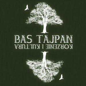Bas Tajpan - Korzenie i Kultura 2010 - BAS TAJPAN - Korzenie i Kultura.jpg