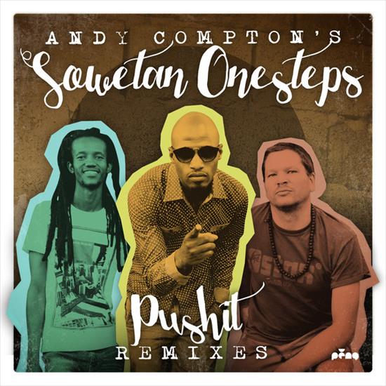 Andy_Comptons_Sow... - 00_andy_comptons_sowetan_onesteps_-_pushit_remixes-web-2016-idc.jpg