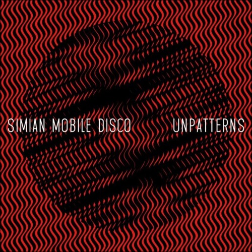 Simian Mobile Disco - Unpatterns 2012 - 001.jpg