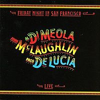 Al di Meola Paco De Lucia John McLaughlinFriday Night in San Francisko - Friday Night in San Francisco.jpg