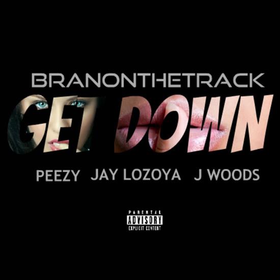 Branonthetrack-Get_Down_feat_Peezy_Jay... - 00-branonthetrack-get_down_feat_peezy_...ay_loyoza_and_j_woods-single-web-2015.jpg